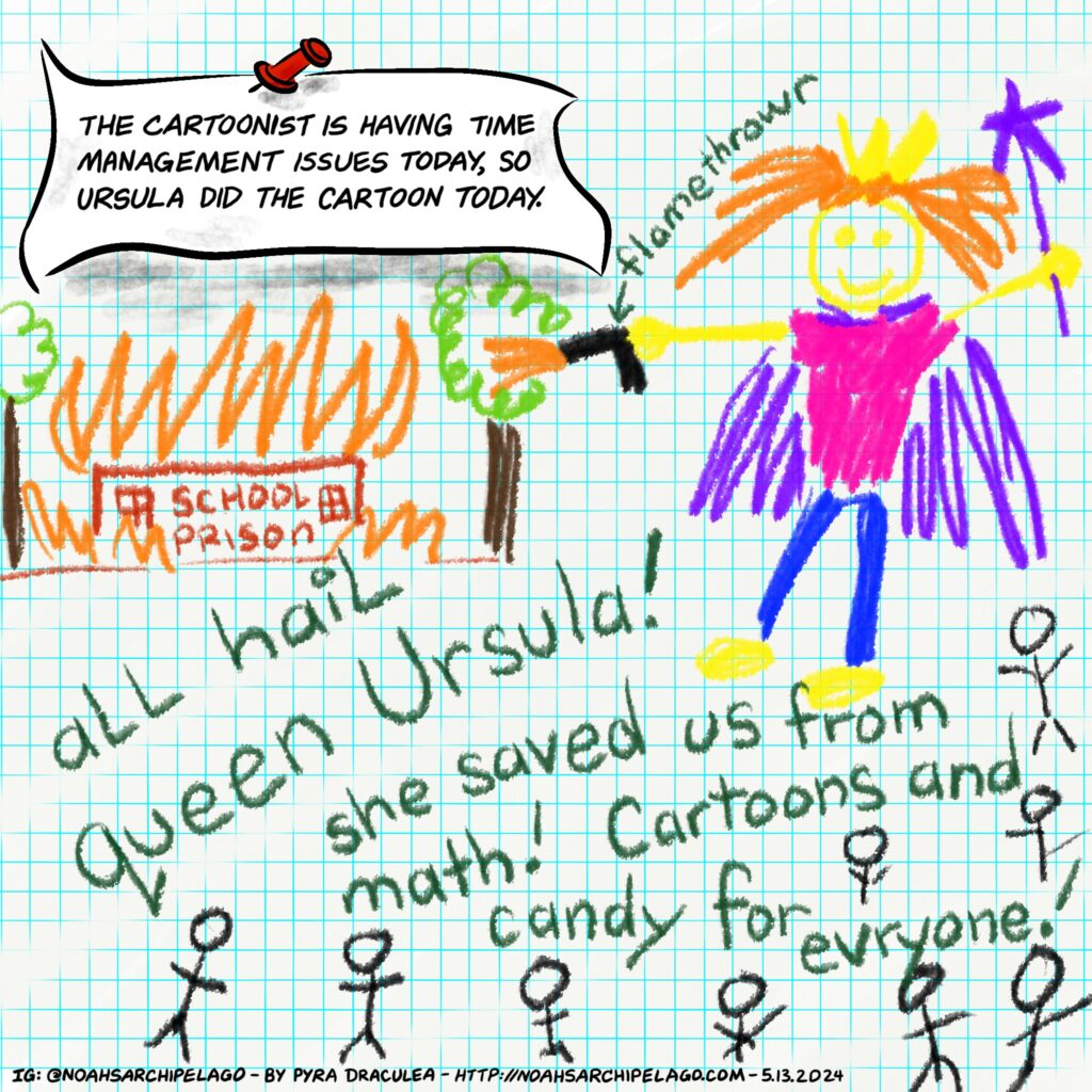 Ursula fills in for The Cartoonist with yet another of her school burning daydreams.