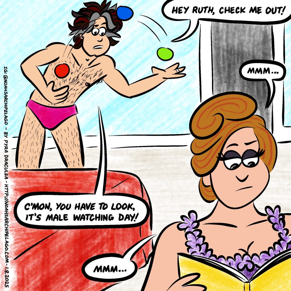 Ruth isn’t fulfilling her Male Watcher’s Day duties.