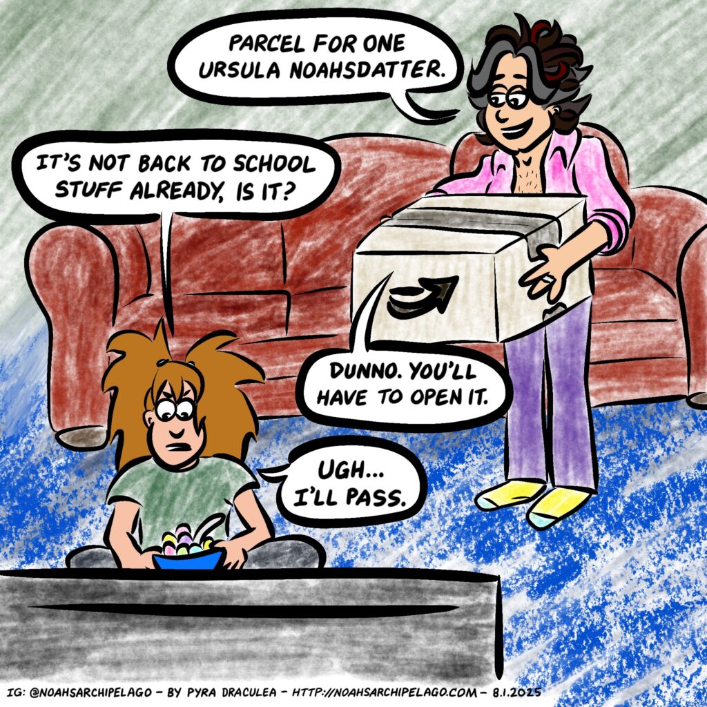 Ursula’s suspicious of unsolicited parcels a month before school starts… and probably rightfully so.
