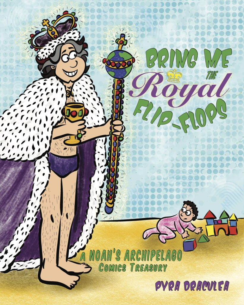 Cover of Pyra Draculea's book Bring Me the Royal Flip-Flops: A Noah's Archipelago Comics Treasury